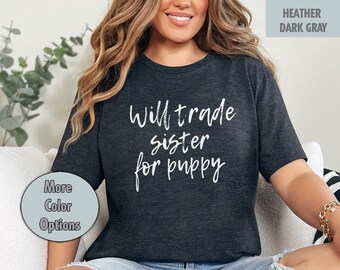 Will Trade Sister for Puppy T-Shirt Funny, Grandkids, Grandchild, Brother Cute Birthday Holiday Gift from Sibling fun, daughter son family