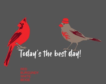 CUSTOM LISTING - Today's The Best Day Cardinals - 6" x 3.5" - 4 Colors: Burgundy, White, Beige, Red