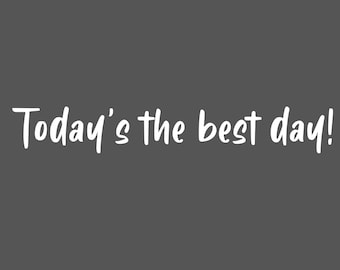 CUSTOM LISTING - Today's The Best Day REPLACEMENT Text Only - White