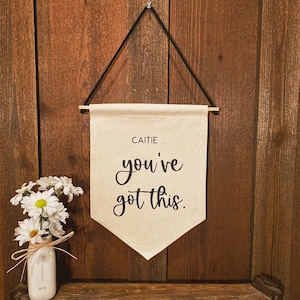 Personalized Motivational Wall Hanging, You&#39;ve Got This Wall Hanging, Natural Cotton Canvas Sign, Inspirational Wall Hanging, Flag Pennant