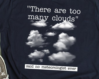 Meteorologist Gift Meteorology Gift Joke Cloud Lover TShirt Cloud Quote Weather Forecast T Shirt Meteorologist Gift