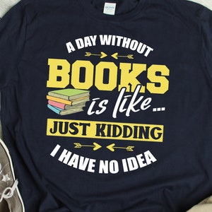 Funny Book Lover TShirt Joke Book Lover Gift Librarian Gift Love Reading Shirt School Librarian Shirt Library Shirt Reading Books T Shirt