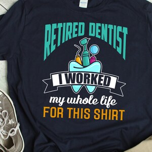Funny Dentist Retirement Shirt Humor Retired Dentist Gift Joke Dental Surgeon Retirement Gift TShirt Dentist Retirement Party T Shirt