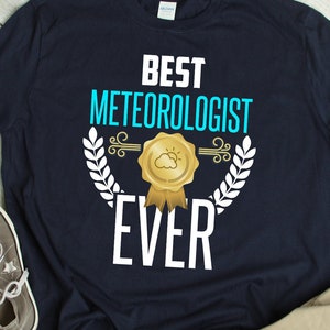 Best Meteorologist Shirt Meteorology Gift for the Greatest Meteorologist Funny TShirt for Meteorologists Weather Forecast Meteorologist Gift