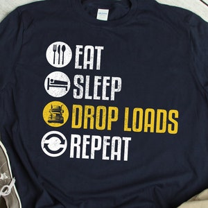 Trucker Shirt Funny Truck Driver Gift Truck Driver TShirt Eat Sleep Drop Loads Quote Trucking T Shirt Trucker Life Outfit