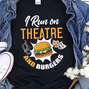 Theatre Burger Shirt Funny Theatre Burger Lover TShirt Theatre Perfomer Thespian TShirt Theatre Actor Gift Theatre Gift