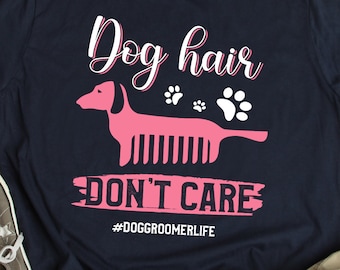Dog Groomer Shirt Dog Groomer Life T Shirt Gift Dog Groomer Gift Funny Dog Groomer Quote TShirt Dog Groomer Saying T-Shirt Dog Hair TShirt