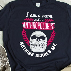 Anthropologist Mom Shirt Funny Anthropologist Gift for Mom Humor Mother Anthropology TShirt Anthropology Quote Saying T Shirt