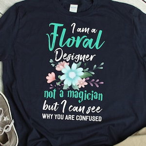 Floral Designer Gift Floral Designer Shirt Florist Gift Florist TShirt Funny Florist Saying Flower Lover Quote T Shirt Floral Designer Tee image 1