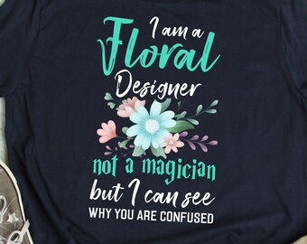 Regalo de diseñador floral Camisa de diseñador floral Regalo de florista Camiseta de florista Florista divertido que dice Camiseta con cita de amante de las flores Camiseta de diseñador floral