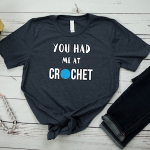 Crochet Shirt Funny Crochet T-Shirt Crochet Gift You Had Me at Croching TShirt I Love Crocheting Tee Crochet Mom Crochet Girl