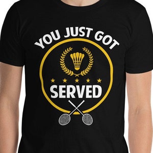 Camiseta divertida de bádminton Broma acaba de ser servida Regalo de amante de bádminton Regalo de bádminton Raqueta de bádminton Camiseta de jugador de bádminton