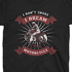 Funny Motorcycle Shirt - Funny Snoring Shirt - Snorer Shirt - Dream I am a Motorcycle - Funny Biker Shirt - Funny Bike TShirt