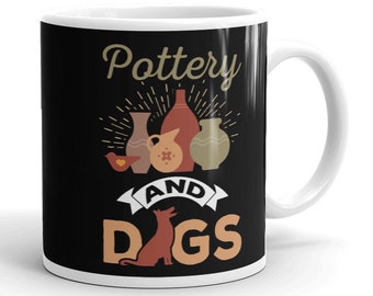 Pottery and Dogs Mug Funny Dogs Potter Dog Lover Gift Pottery Gift Dog Lover Coffee Mug per Potters Humor Potter Cup