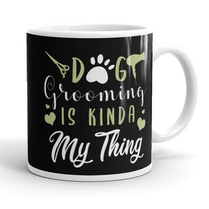 Dog Groomer Mug Dog Groomer Gift Coffee Mug for Dog Groomer Dog Groomer Quote Dog Groomer Saying Gift Idea Dog Grooming Gift