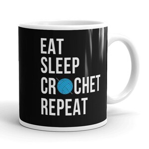Crochet Mug Crochet Gift Funny Crochet Mug Crochet Lover Eat Sleep Crochet Repeat Coffee Mug Funny Crochet Saying Crochet Quote Mug