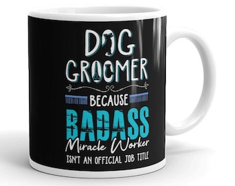 Dog Groomer Coffee Mug Dog Groomer Badass Mug Dog Spa Mug Dog Groomer Mug Dog Groomer Cup Dog Groomer Gift Dog Groomer Quote