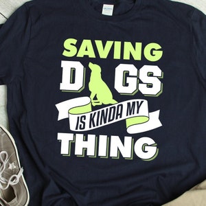 Saving Dog Shirt Dog Saver T Shirt Dog Lover TShirt Dog Rescue Shirt Saving Dogs TShirt Dog Shelter Shirt Dog Shelter Gift