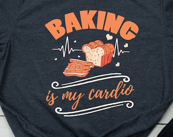Baking Shirt Baker TShirt Baker Gift Funny Baker is my Cardio T Shirt Baking Gift Best Baker T-Shirt Baking Lover Baking Quote Baker Saying