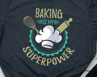 Baking Shirt Baker TShirt Baker Gift Funny Baker is my Superpower T Shirt Baking Gift Best Baker T-Shirt Baking Lover Baking Quote