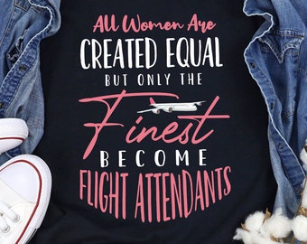 May include: Black t-shirt with the text "All Women Are Created Equal But Only The Finest Become Flight Attendants" in white with a pink airplane graphic and the word "Finest" in pink cursive.