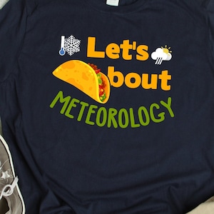 Meteorologist Shirt Taco about Meteorology Pun Funny Meteorology Gift Meteorologist TShirt Weather Forecaster T Shirt Meteorology Gift