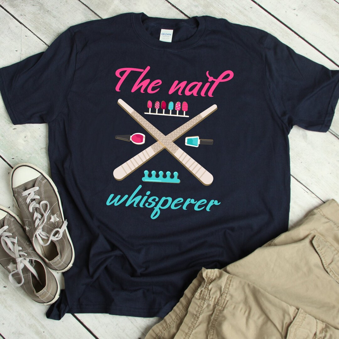 Nail Technician Shirt Nail Tech Gift Nail Whisperer Quote Joke Nail