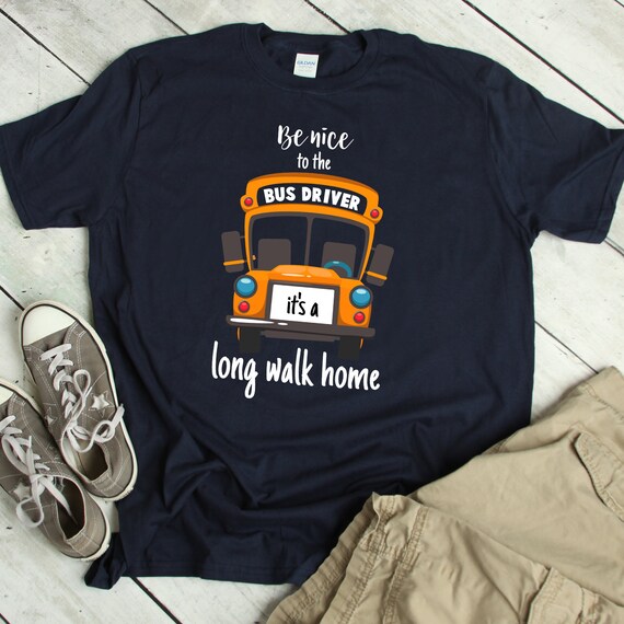 Be Nice To Bus Driver Funny School Bus Driver T-Shirt Gift Be Nice To Bus Driver Funny School Bus Driver T-Shirt Gift