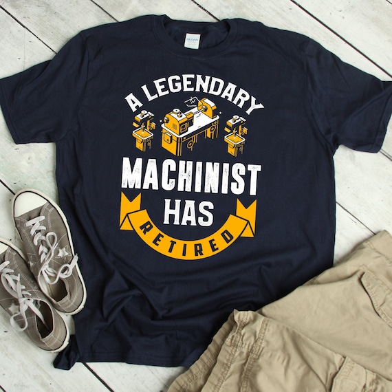 Retired Machinist Shirt Machinist Retirement Gift Retiring