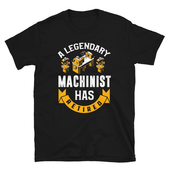 Retired Machinist Shirt Machinist Retirement Gift Retiring