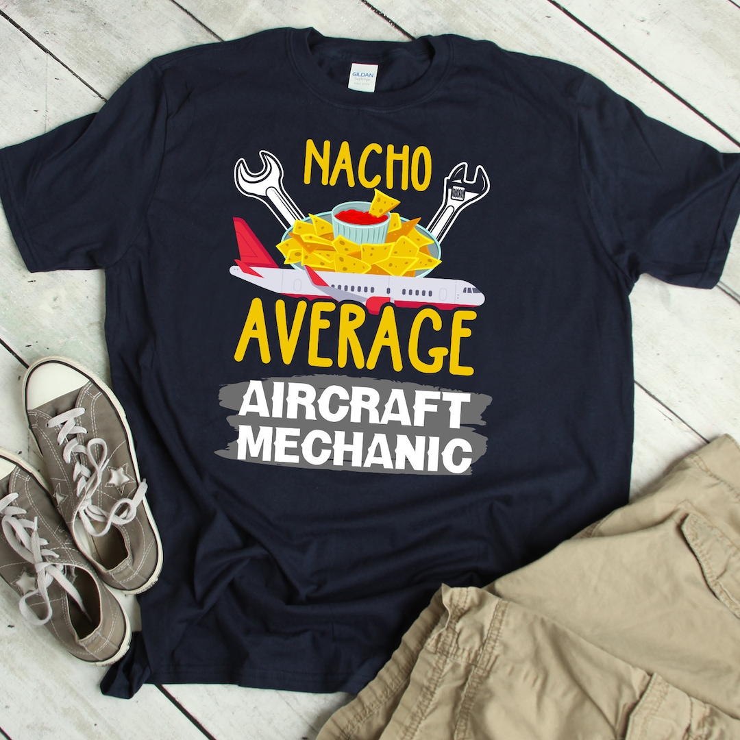 Aircraft Mechanic Shirt Funny Aircraft Mechanic Nacho Tshirt Aircraft