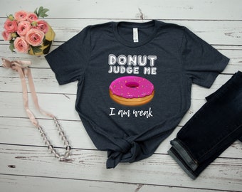 Donut Shirt Donut Shirt Funny Donut Shirt Donut Judge Me camiseta Donut Lover Gift Donut Gift para mujeres y hombres Donut Birthday TShirt