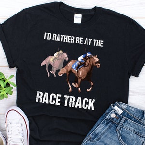 Horse Racing Shirt Funny Horse Racing TShirt Horse Race Track T-Shirt Horse Racing Gift Jockey on Horses Horse Race Quote T Shirt