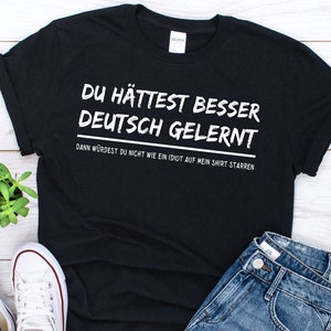 Funny German Speaker T-Shirt: "Du Hättest Besser Deutsch Gelernt"