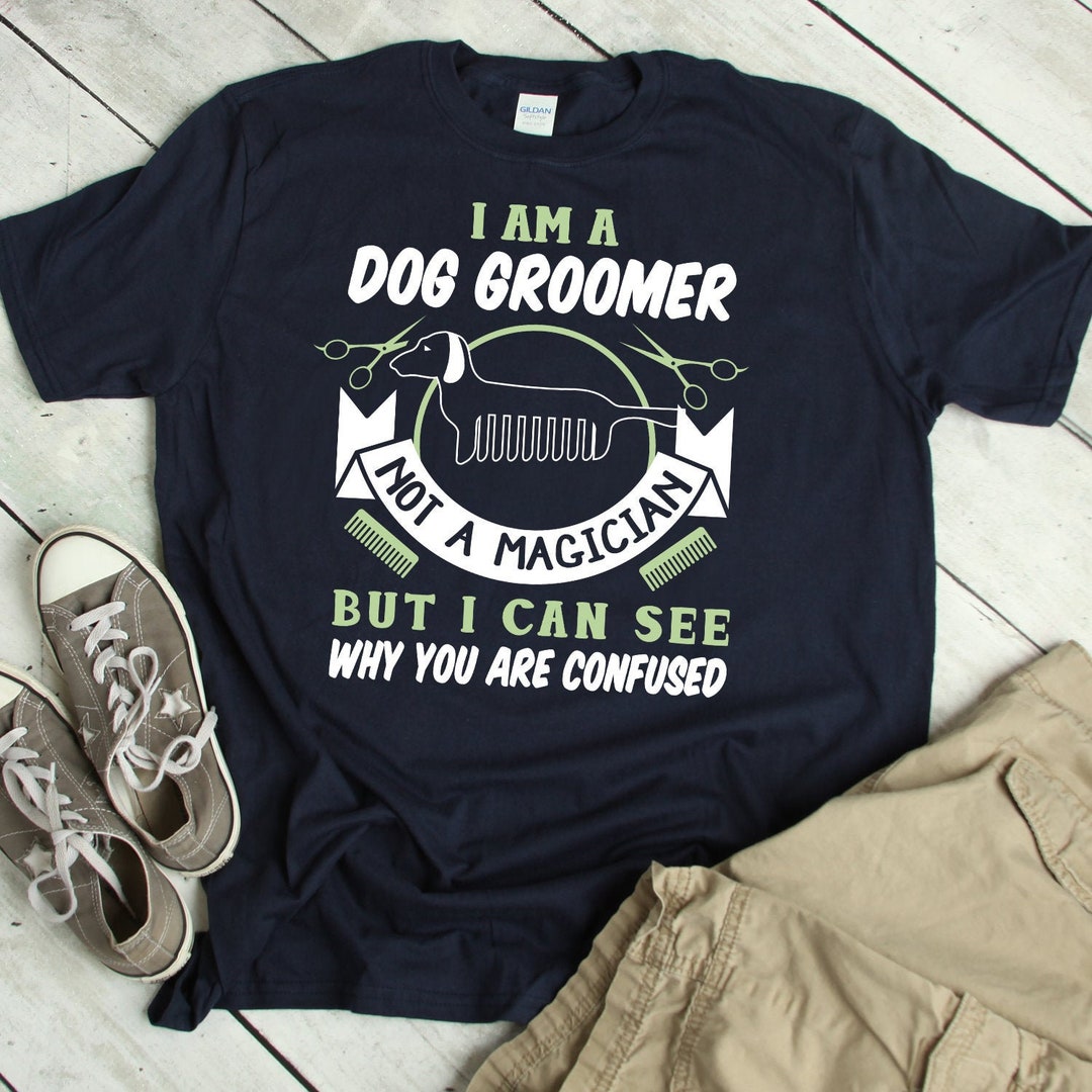 Dog Grooming Shirt Funny Dog Groomer Tshirt Dog Groomer Gift Etsy