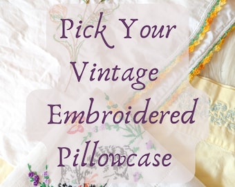 Pick Your Vintage Embroidered Pillowcase - Multiple patterns available