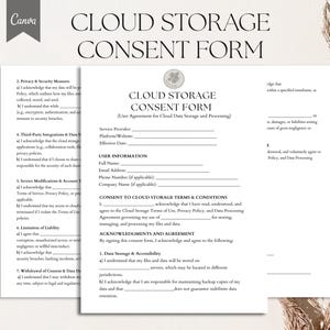 May include: A black and white printable consent form for cloud storage. The form includes sections for user information, consent to cloud storage terms and conditions, acknowledgments and agreement, and data storage and accessibility. The form also includes a section for the service provider, platform website, and effective date.