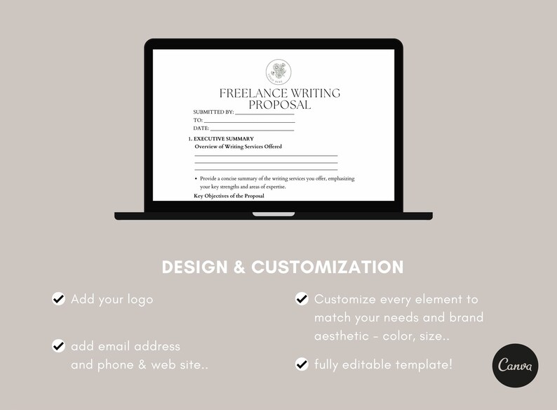 May include: A black and white laptop screen displaying a freelance writing proposal template. The template includes sections for submitted by, to, date, executive summary, and key objectives of the proposal. The text "DESIGN & CUSTOMIZATION" is displayed below the laptop. Checkmarks are next to the text "Add your logo", "add email address and phone & web site", "Customize every element to match your needs and brand aesthetic - color, size", and "fully editable template!" The Canva logo is displayed in the bottom right corner.