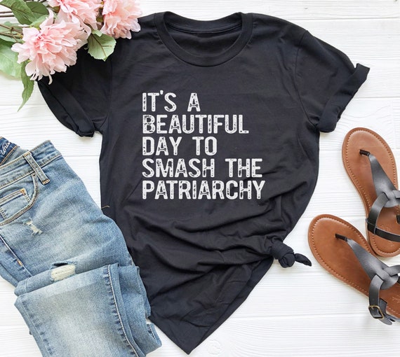 It's A Beautiful Day to Smash the Patriarchy Shirt Woman - Etsy