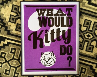 What Would KITTY Do? Original Letterpress Poster