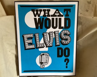 What Would ELVIS Do? Original Letterpress Poster