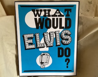 What Would ELVIS Do? Original Letterpress Poster