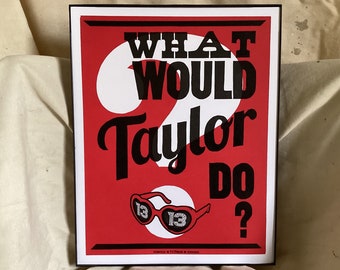 What Would TAYLOR Do? Original Letterpress Poster