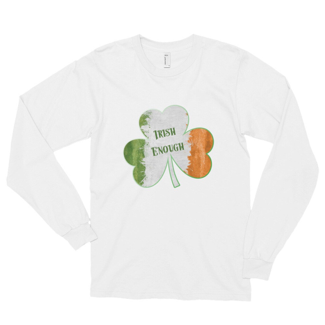 Irish Shirt Irish Enough Irish Flag Colors Unisex Shirt Irish Long