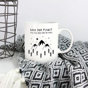 Save Our Planet Mug, Nature Lover Mug, Home & Office Coffee Tea Mug, Birthday Gift, Housewarming, Traveling, Wanderlust, Mountain, Woods