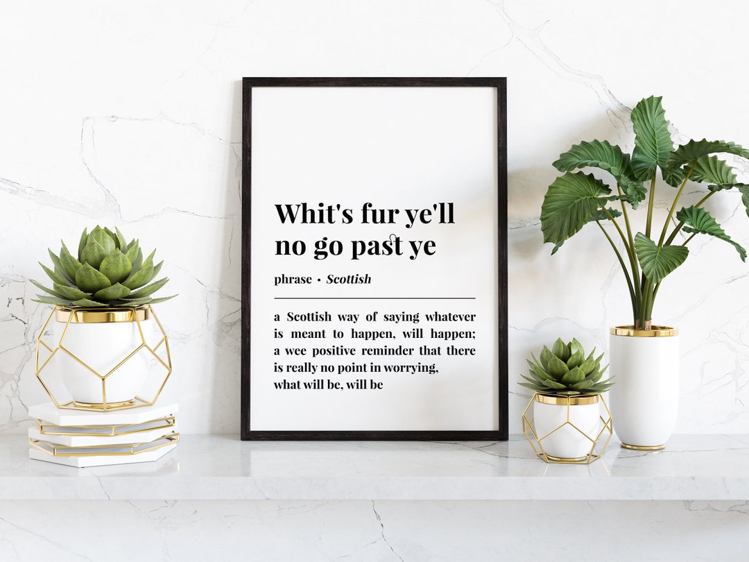 Whit's Fur Ye'll No Go Past Ye Scottish Phrase Digital Poster, Saying Slang Definition Print
