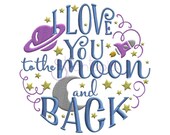 I Love You to the Moon and Back Machine Embroidery Digitized Design Pattern