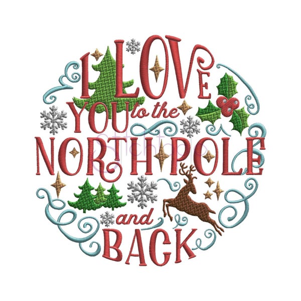 I Love You to the North Pole and Back Machine Embroidery Digitized Design Pattern