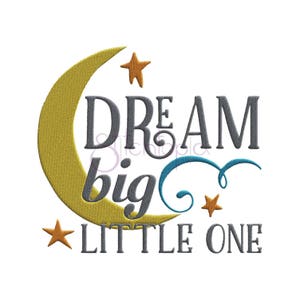 Dream Big Little One Machine Embroidery Digitized Design Pattern