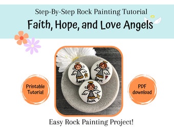 May include: A digital graphic titled Step-By-Step Rock Painting Tutorial Faith, Hope, and Love Angels. It features three white painted rocks with angel illustrations, each labelled with the words hope, love, or faith, and includes Printable Tutorial and PDF download text.